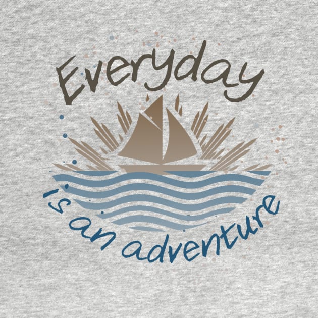 Everyday is an adventure! by Tdjacks1